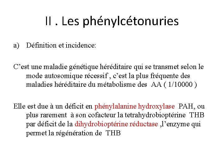 II. Les phénylcétonuries a) Définition et incidence: C’est une maladie génétique héréditaire qui se