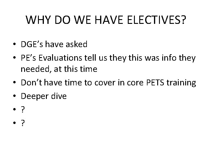 WHY DO WE HAVE ELECTIVES? • DGE’s have asked • PE’s Evaluations tell us