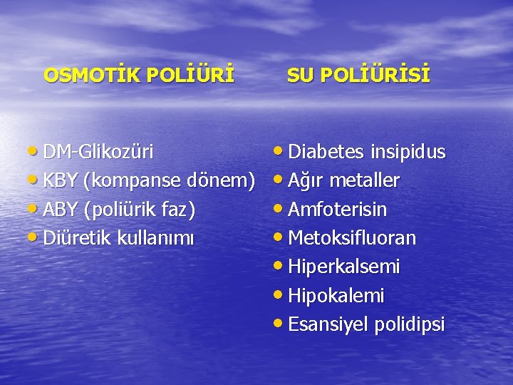 OSMOTİK POLİÜRİ SU POLİÜRİSİ • DM-Glikozüri • KBY (kompanse dönem) • ABY (poliürik faz)