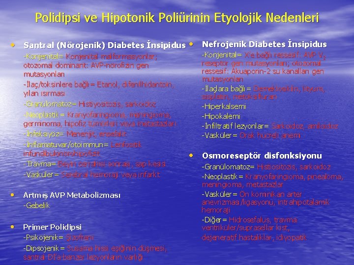 Polidipsi ve Hipotonik Poliürinin Etyolojik Nedenleri • Santral (Nörojenik) Diabetes İnsipidus • Nefrojenik Diabetes