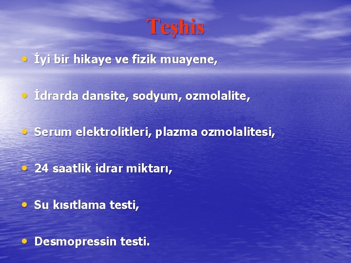 Teşhis • İyi bir hikaye ve fizik muayene, • İdrarda dansite, sodyum, ozmolalite, •