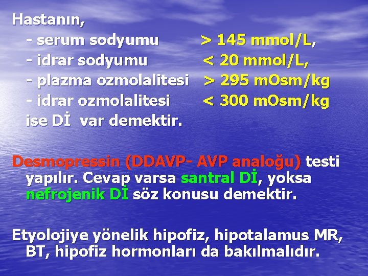 Hastanın, - serum sodyumu - idrar sodyumu - plazma ozmolalitesi - idrar ozmolalitesi ise