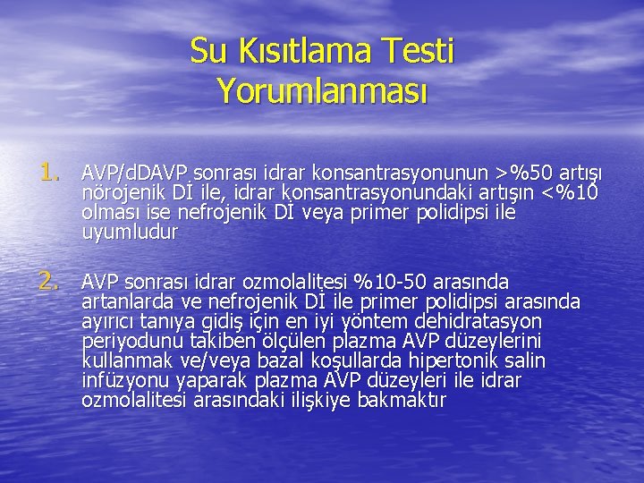 Su Kısıtlama Testi Yorumlanması 1. AVP/d. DAVP sonrası idrar konsantrasyonunun >%50 artışı nörojenik Dİ