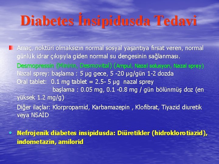 Diabetes İnsipidusda Tedavi Amaç, noktüri olmaksızın normal sosyal yaşantıya fırsat veren, normal günlük idrar