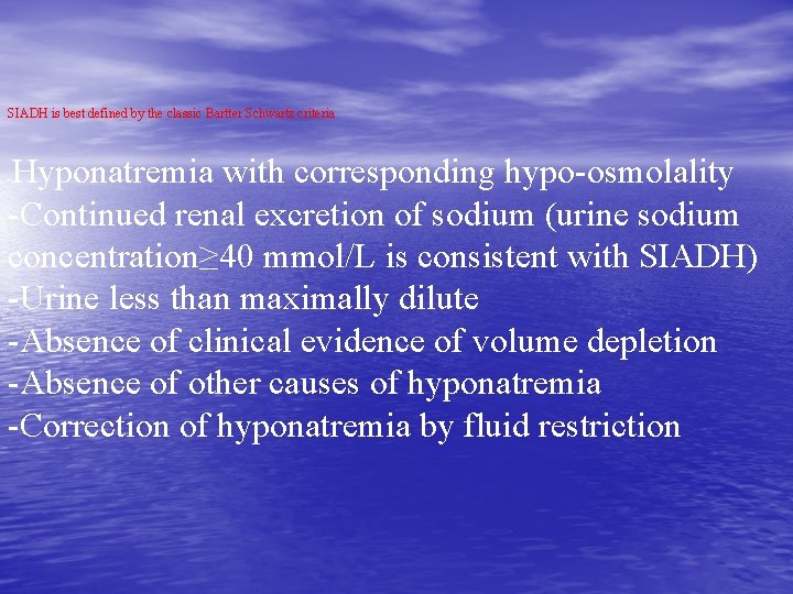 SIADH is best defined by the classic Bartter Schwartz criteria Hyponatremia with corresponding hypo-osmolality