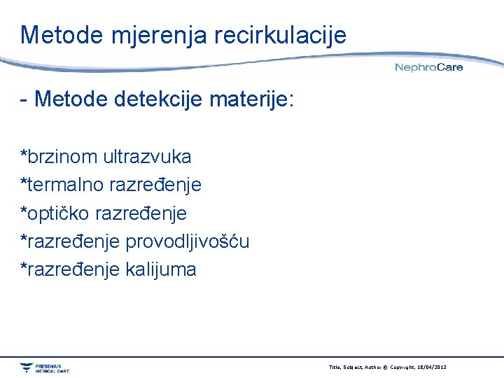 Metode mjerenja recirkulacije - Metode detekcije materije: *brzinom ultrazvuka *termalno razređenje *optičko razređenje *razređenje