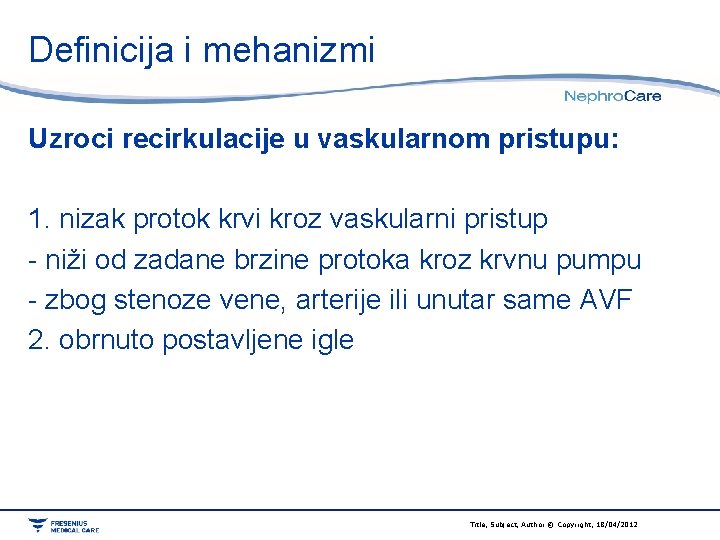 Definicija i mehanizmi Uzroci recirkulacije u vaskularnom pristupu: 1. nizak protok krvi kroz vaskularni