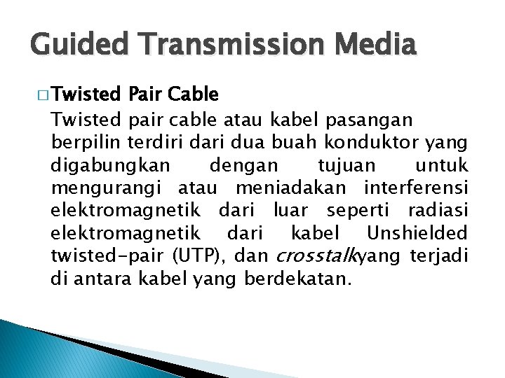 Guided Transmission Media � Twisted Pair Cable Twisted pair cable atau kabel pasangan berpilin