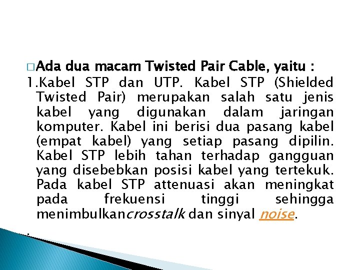 � Ada dua macam Twisted Pair Cable, yaitu : 1. Kabel STP dan UTP.