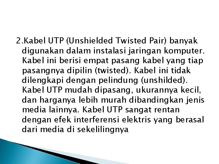 2. Kabel UTP (Unshielded Twisted Pair) banyak digunakan dalam instalasi jaringan komputer. Kabel ini