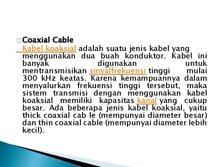 � Coaxial Cable Kabel koaksial adalah suatu jenis kabel yang menggunakan dua buah konduktor.