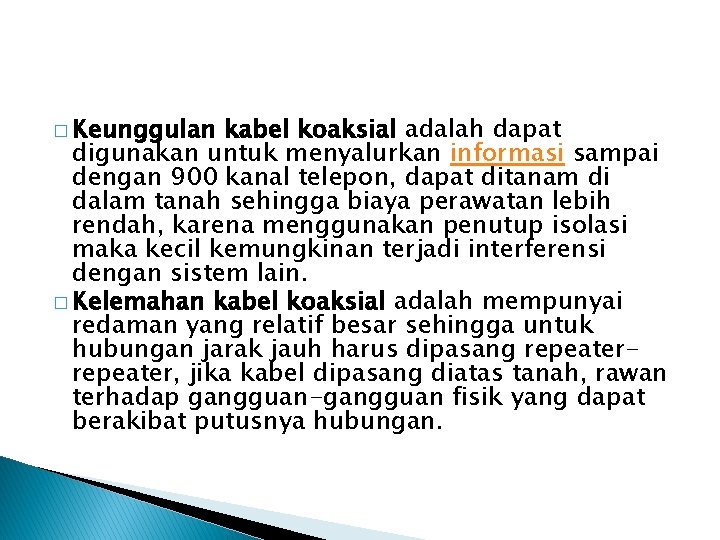 � Keunggulan kabel koaksial adalah dapat digunakan untuk menyalurkan informasi sampai dengan 900 kanal