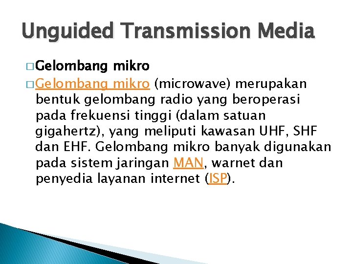 Unguided Transmission Media � Gelombang mikro (microwave) merupakan bentuk gelombang radio yang beroperasi pada