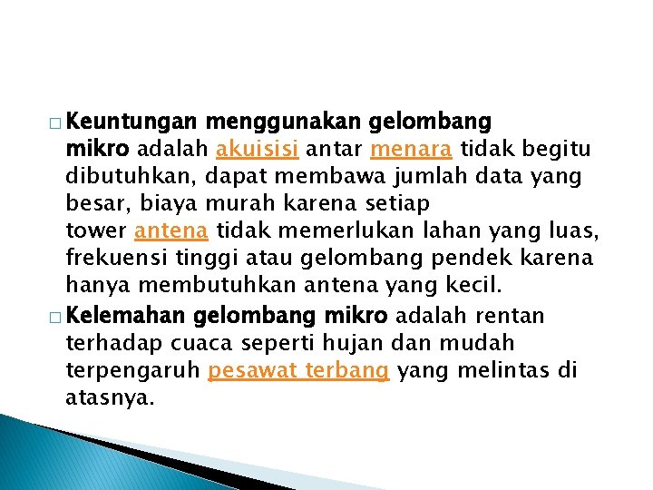 � Keuntungan menggunakan gelombang mikro adalah akuisisi antar menara tidak begitu dibutuhkan, dapat membawa