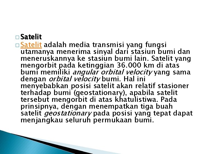 � Satelit adalah media transmisi yang fungsi utamanya menerima sinyal dari stasiun bumi dan