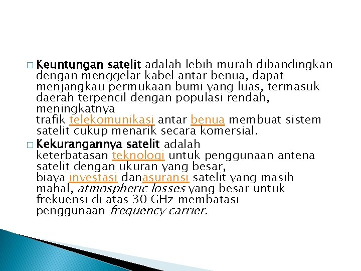� Keuntungan satelit adalah lebih murah dibandingkan dengan menggelar kabel antar benua, dapat menjangkau