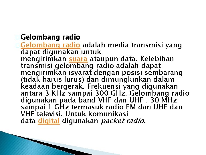 � Gelombang radio adalah media transmisi yang dapat digunakan untuk mengirimkan suara ataupun data.