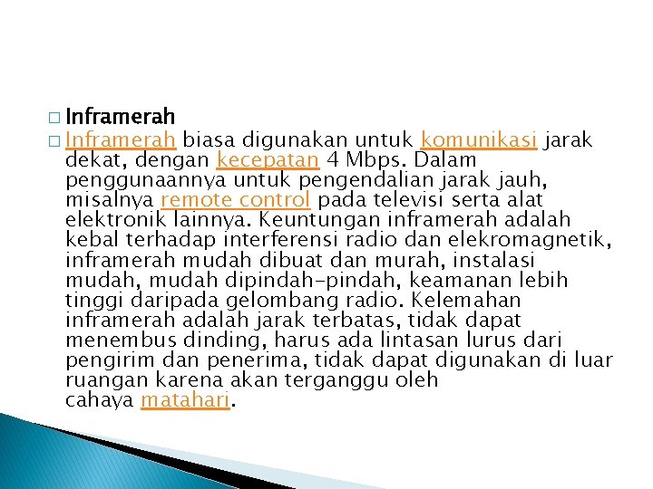 � Inframerah biasa digunakan untuk komunikasi jarak dekat, dengan kecepatan 4 Mbps. Dalam penggunaannya