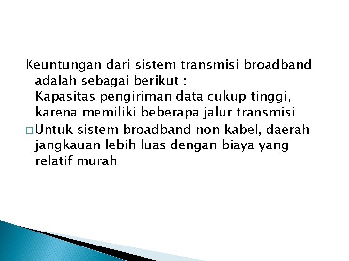 Keuntungan dari sistem transmisi broadband adalah sebagai berikut : Kapasitas pengiriman data cukup tinggi,
