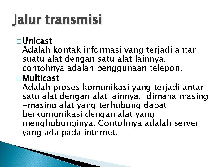 Jalur transmisi � Unicast Adalah kontak informasi yang terjadi antar suatu alat dengan satu