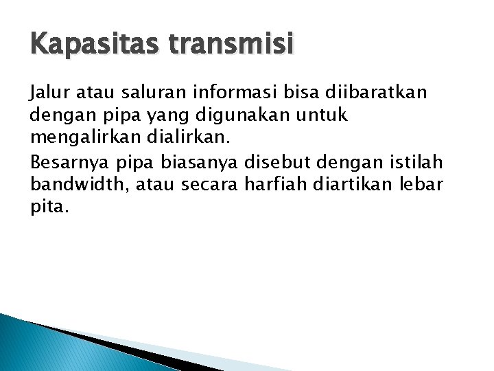 Kapasitas transmisi Jalur atau saluran informasi bisa diibaratkan dengan pipa yang digunakan untuk mengalirkan