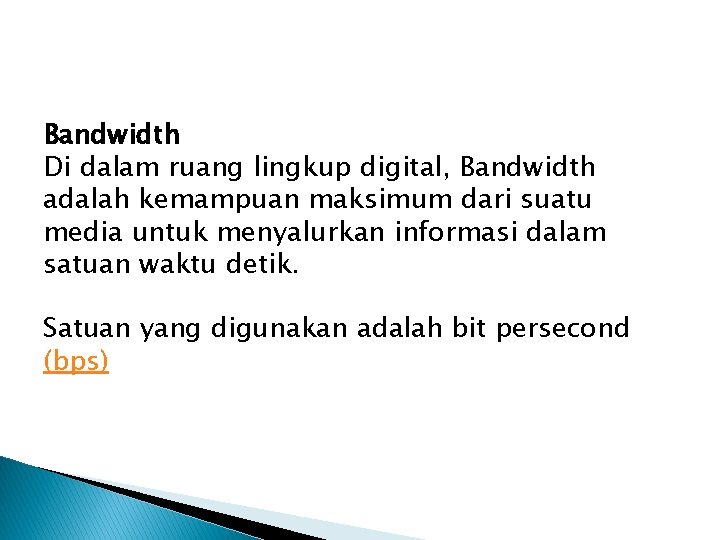 Bandwidth Di dalam ruang lingkup digital, Bandwidth adalah kemampuan maksimum dari suatu media untuk