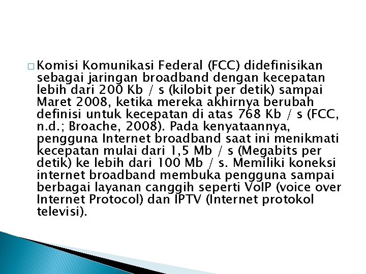 � Komisi Komunikasi Federal (FCC) didefinisikan sebagai jaringan broadband dengan kecepatan lebih dari 200