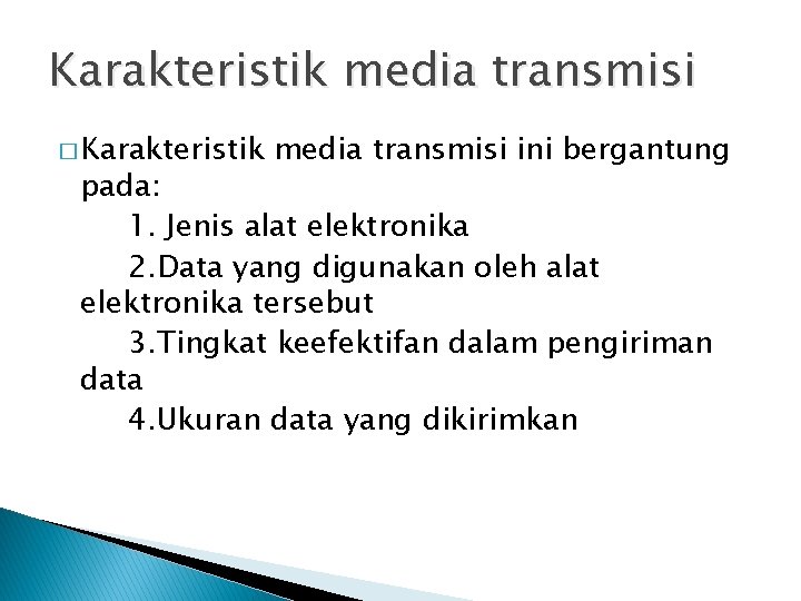 Karakteristik media transmisi � Karakteristik media transmisi ini bergantung pada: 1. Jenis alat elektronika