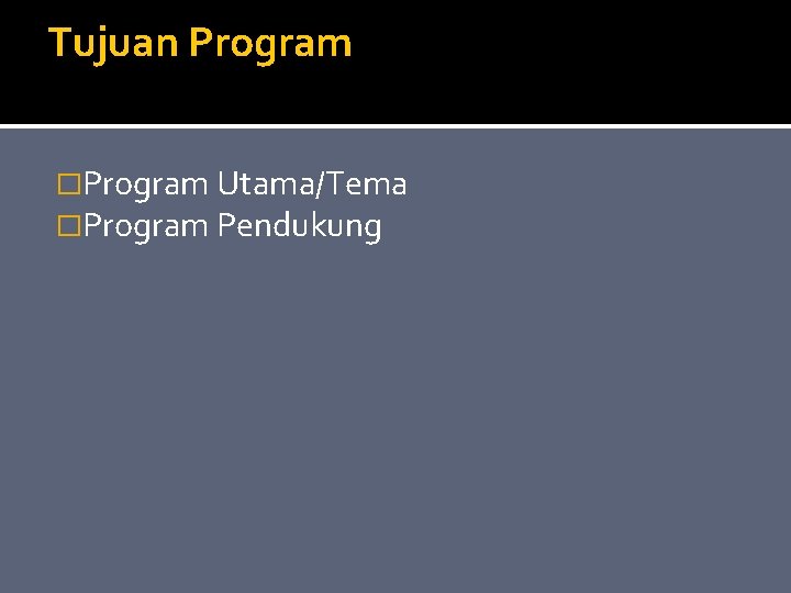 Tujuan Program �Program Utama/Tema �Program Pendukung 