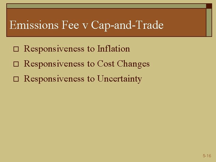 Emissions Fee v Cap-and-Trade o Responsiveness to Inflation o Responsiveness to Cost Changes o