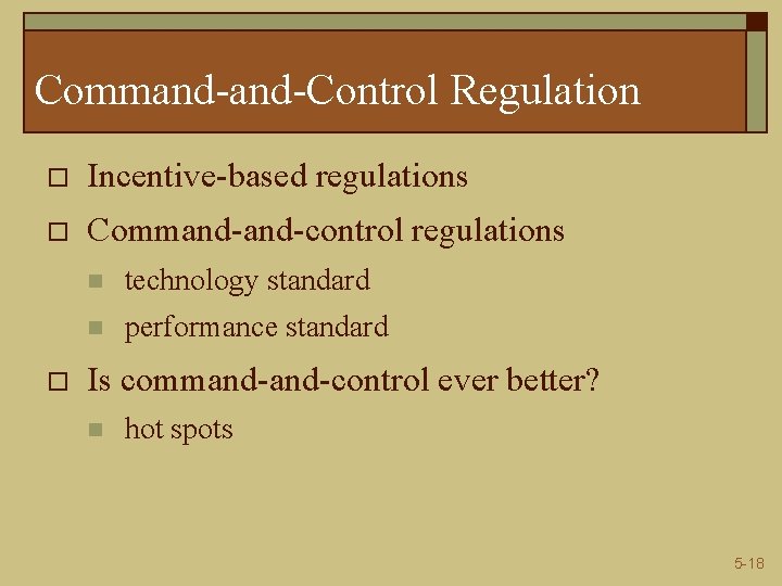 Command-Control Regulation o Incentive-based regulations o Command-control regulations o n technology standard n performance