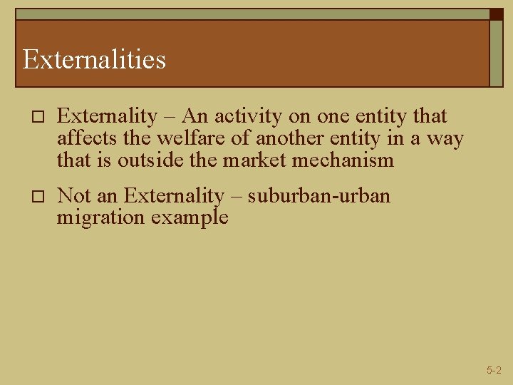 Externalities o Externality – An activity on one entity that affects the welfare of