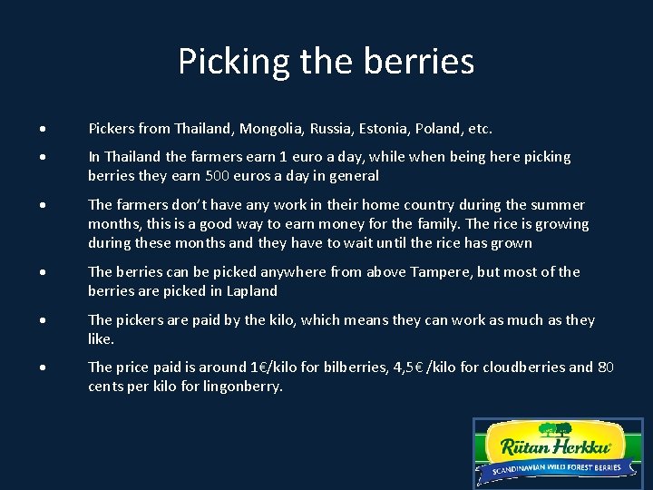 Picking the berries Pickers from Thailand, Mongolia, Russia, Estonia, Poland, etc. In Thailand the
