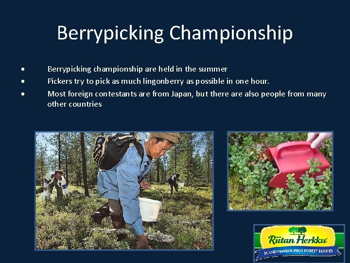 Berrypicking Championship Berrypicking championship are held in the summer Pickers try to pick as