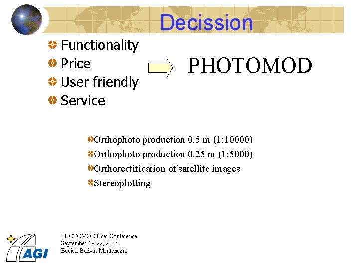 Decission Functionality Price User friendly Service PHOTOMOD Orthophoto production 0. 5 m (1: 10000)