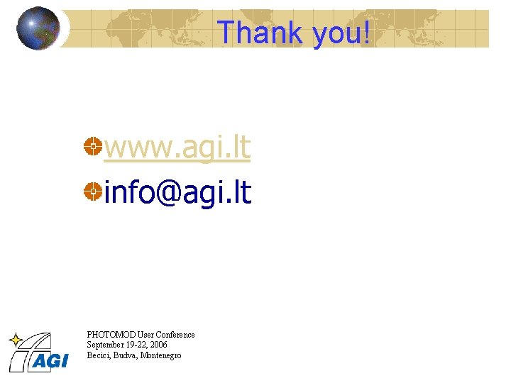 Thank you! www. agi. lt info@agi. lt PHOTOMOD User Conference September 19 -22, 2006