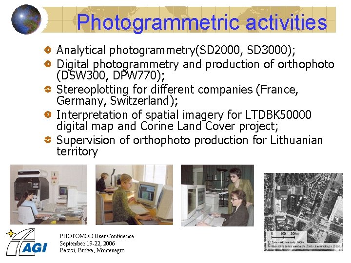 Photogrammetric activities Analytical photogrammetry(SD 2000, SD 3000); Digital photogrammetry and production of orthophoto (DSW