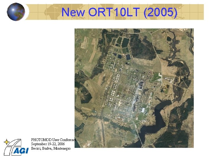 New ORT 10 LT (2005) PHOTOMOD User Conference September 19 -22, 2006 Becici, Budva,