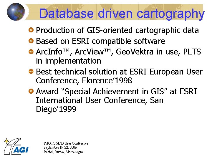 Database driven cartography Production of GIS-oriented cartographic data Based on ESRI compatible software Arc.