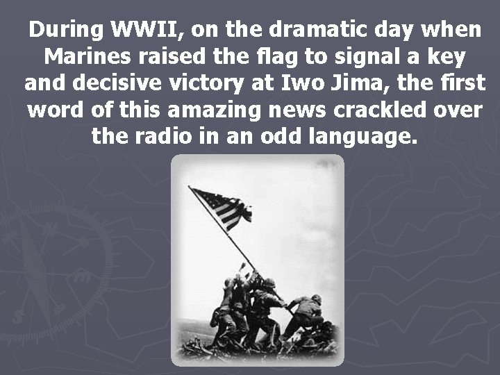 During WWII, on the dramatic day when Marines raised the flag to signal a