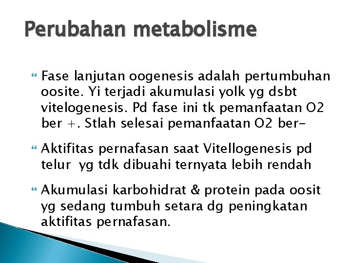 Perubahan metabolisme Fase lanjutan oogenesis adalah pertumbuhan oosite. Yi terjadi akumulasi yolk yg dsbt