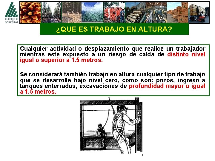 ¿QUE ES TRABAJO EN ALTURA? Cualquier actividad o desplazamiento que realice un trabajador mientras