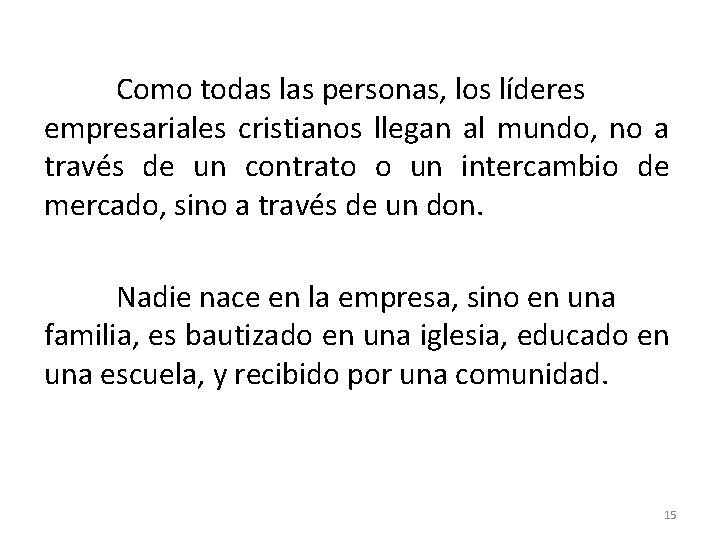 Como todas las personas, los líderes empresariales cristianos llegan al mundo, no a través