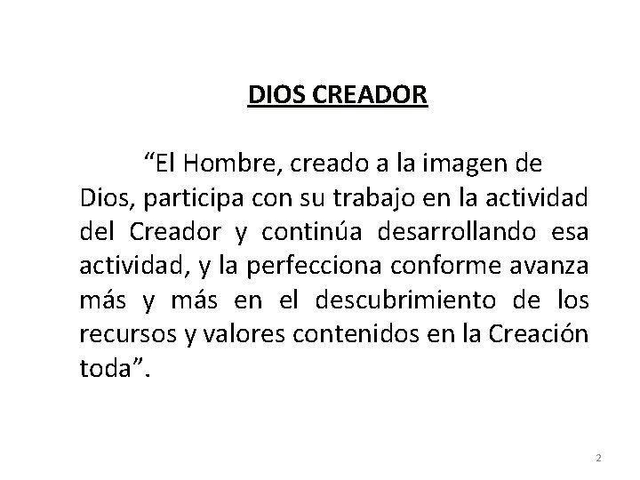 DIOS CREADOR “El Hombre, creado a la imagen de Dios, participa con su trabajo