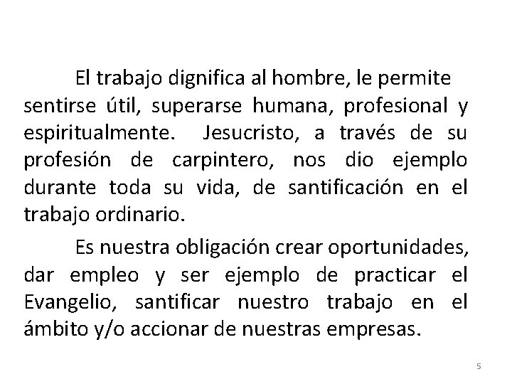  El trabajo dignifica al hombre, le permite sentirse útil, superarse humana, profesional y