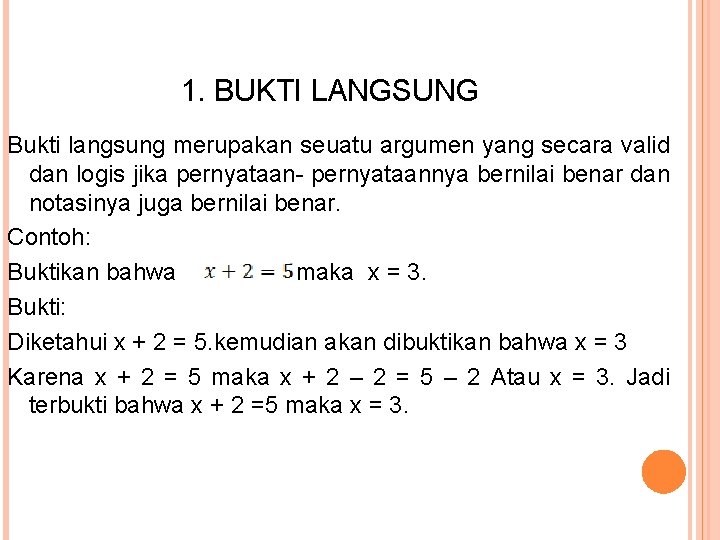 1. BUKTI LANGSUNG Bukti langsung merupakan seuatu argumen yang secara valid dan logis jika 1. BUKTI LANGSUNG Bukti langsung merupakan seuatu argumen yang secara valid dan logis jika