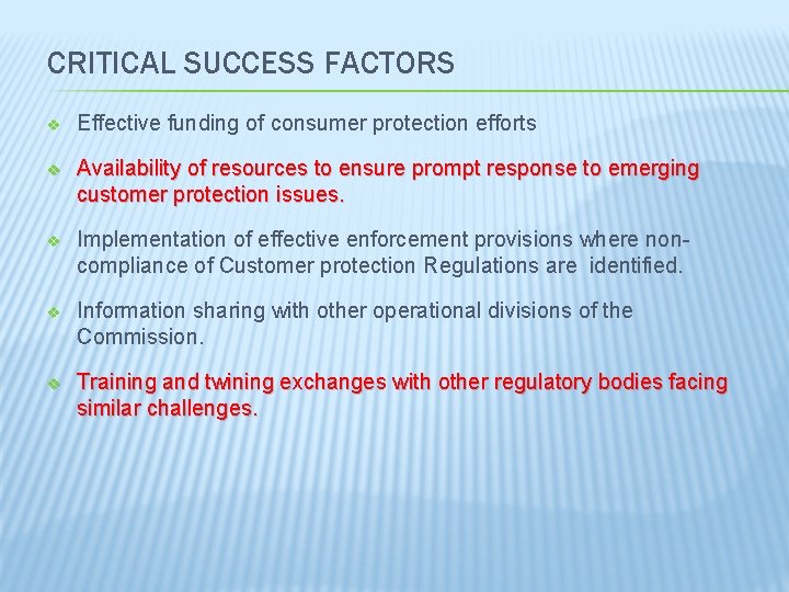 CRITICAL SUCCESS FACTORS v Effective funding of consumer protection efforts v Availability of resources