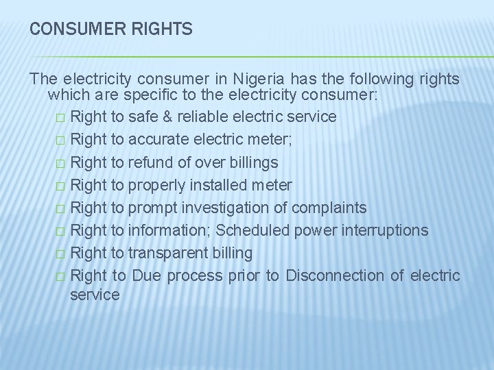 CONSUMER RIGHTS The electricity consumer in Nigeria has the following rights which are specific