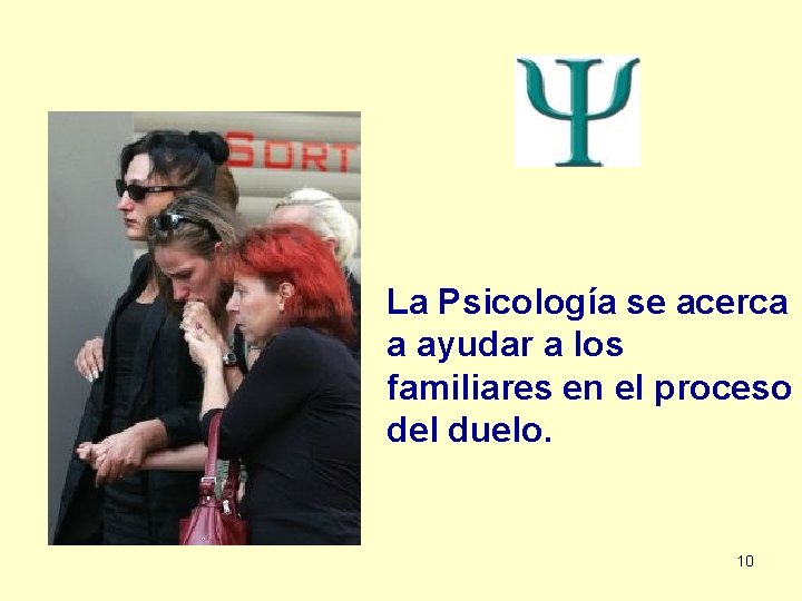 La Psicología se acerca a ayudar a los familiares en el proceso del duelo.