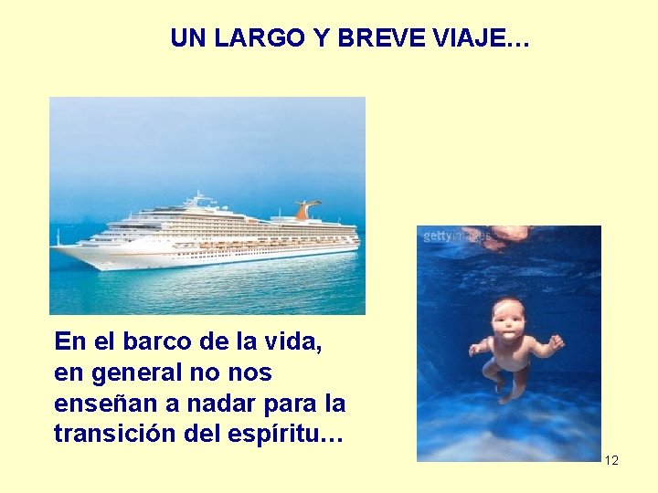 UN LARGO Y BREVE VIAJE… En el barco de la vida, en general no